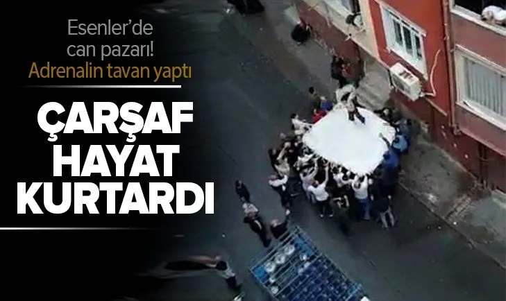 İstanbul Esenler’de can pazarı! Canlarını kurtarmak için çarşafa atladılar