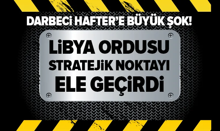 Son dakika: Libya Ordusu Vatiyye Askeri Üssünde kontrolü sağladı