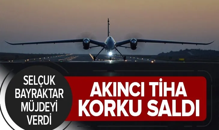 Selçuk Bayraktar müjdeyi verdi! AKINCI TİHA düşmana korku saldı