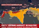 PKK’yı süpürme harekatı mı başlıyor?