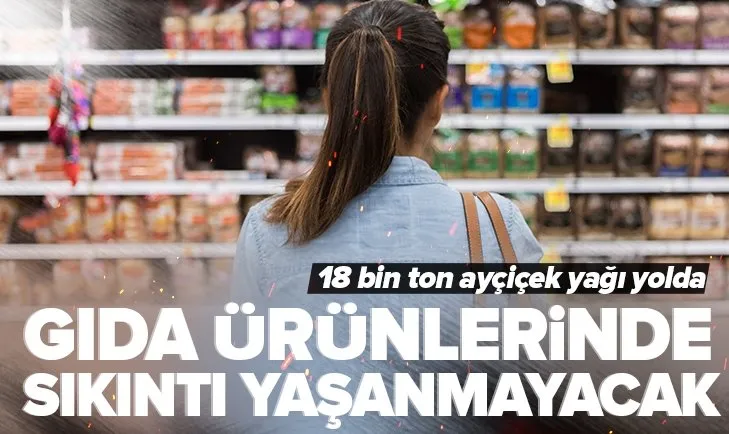 Ramazan ayı için tedbirler alındı! Gıda ürünlerinde sıkıntı yaşanmayacak | 18 bin ton ayçiçek yağı yolda