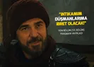 İntikamım tüm düşmanlarıma ibret olacak!