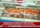 Ramazan ayında kırmızı ete zam yapılacak mı?
