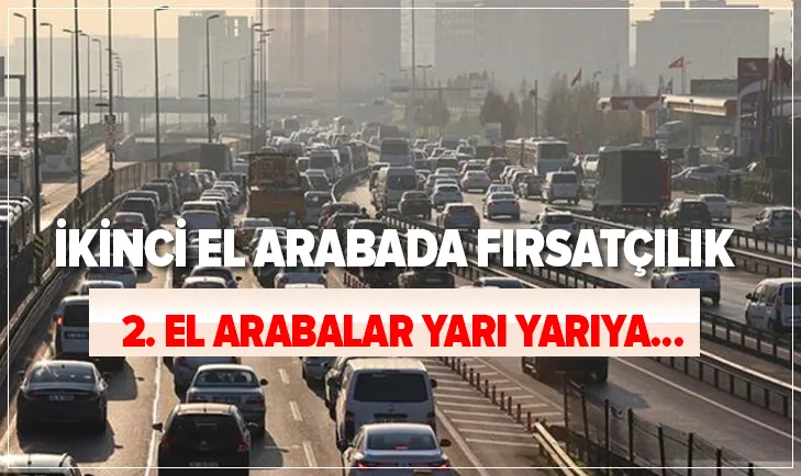 Kullanılmış arabalarda inanılmaz fırsatçılık! Fiyatlar yükseldiğinde hileler arttı! Kullanılmış arabalar yarı yarıya ...