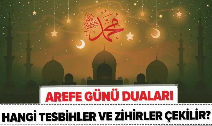 Arefe günü yapılacak ibadetler neler? Arife günü hangi dualar okunur? Arefe günü çekilecek tesbihler ve zikirler