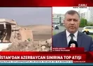 Ermenistandan Azerbeycan sınırına top atışı! Acı haber geldi