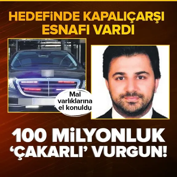 100 milyonluk çakarlı vurgun! Hedefinde Kapalıçarşı esnafı vardı