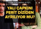 Yalı Çapkını Ferit diziden ayrılıyor mu? İşler arapsaçına döndü!