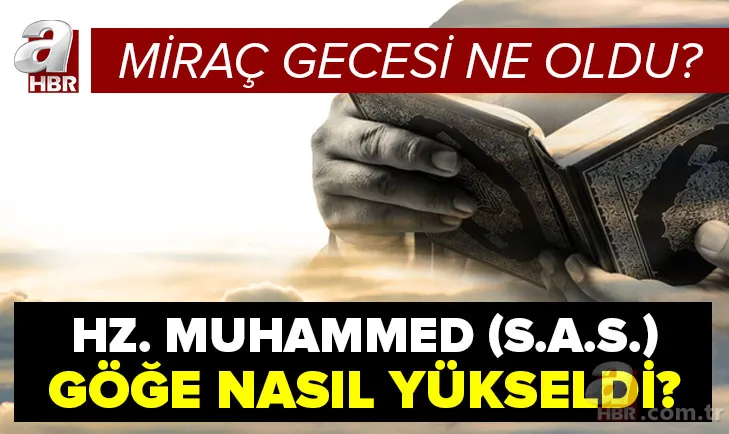 Diyanet açıklaması: Miraç gecesi ne oldu? Hz. Muhammed göğe nasıl yükseldi? İşte Miraç Kandili'nde yaşananlar 1