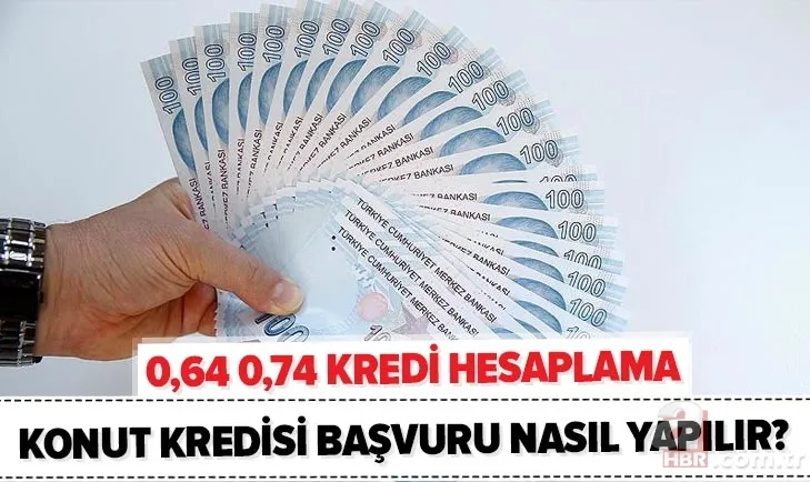 0,64-0,74 konut kredisi hesaplama: 2020 Ziraat Bankası, Halkbank, Vakıfbank ev kredisi başvuru nasıl yapılır? 1