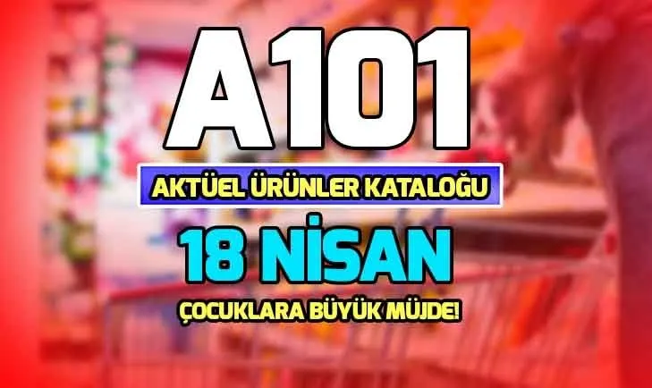 A101 aktüel ürünler kataloğu 18 Nisan yayında! A101 indirimli ürünler neler?