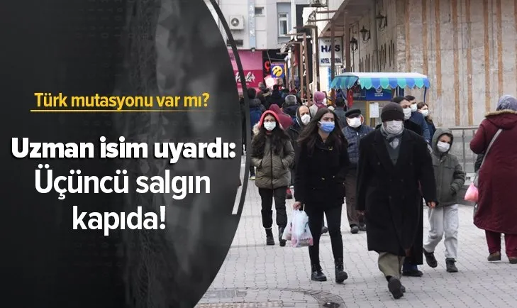 Türk mutasyonu var mı? Uzman isim uyardı: Üçüncü salgın kapıda!