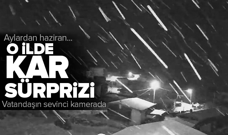 Haziran ayında kar sürprizi