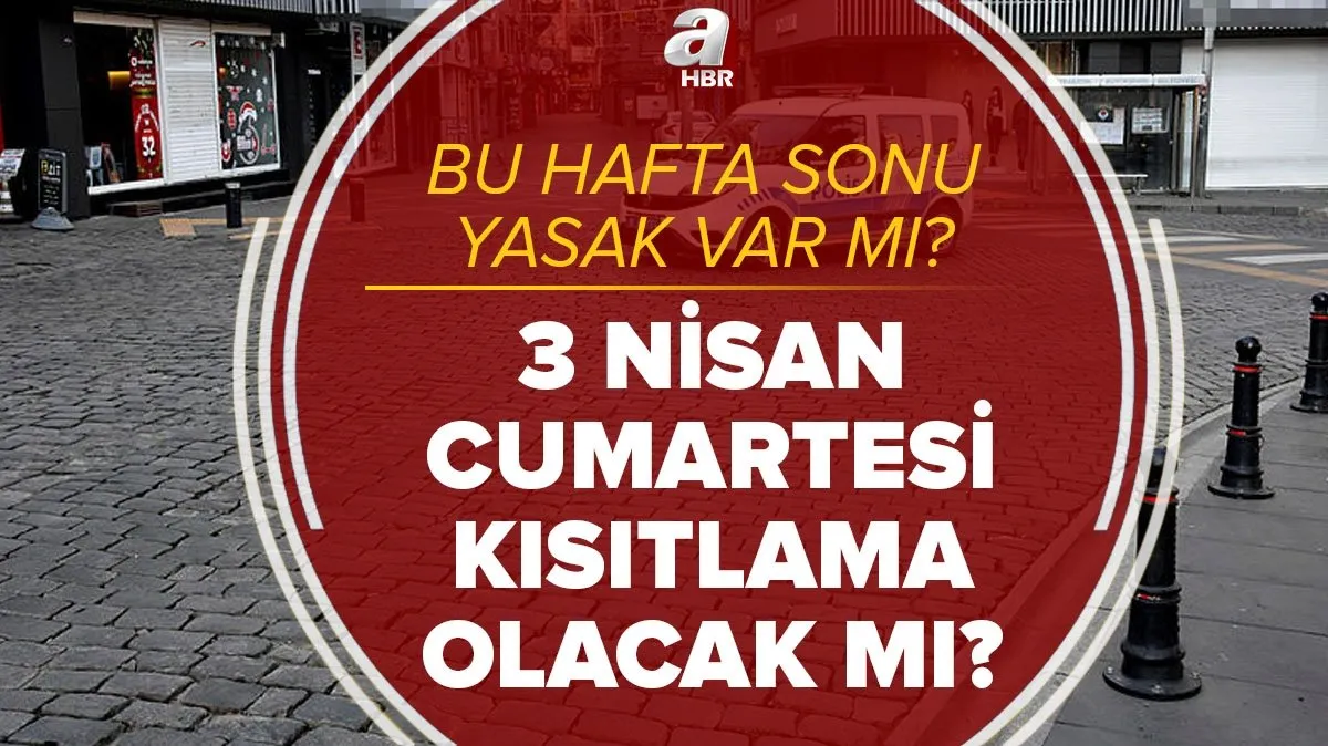 istanbulda hafta sonu sokağa çıkma yasağı var mı