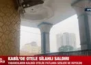 Kabil’de otele silahlı saldırı