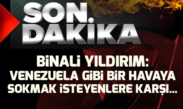 SON DAKİKA: Binali Yıldırım’dan kritik açıklamalar: Venezuela gibi bir havaya sokmak isteyenlere karşı...