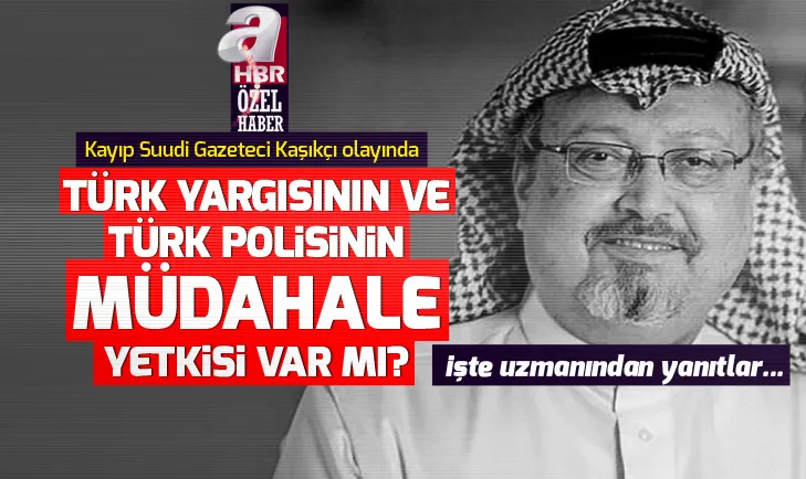 Cemal Kaşıkçı olayında Türk yargısının, Türk polisinin müdahale yetkisi var mı?