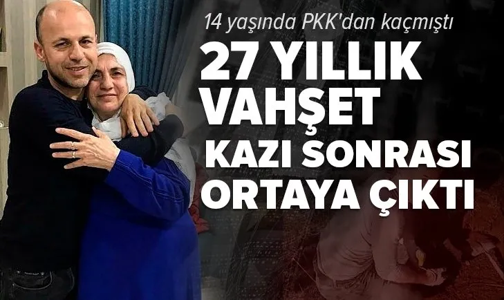 14 yaşında PKK'dan kaçmıştı! 27 yıllık vahşet kazı sonrası ortaya çıktı