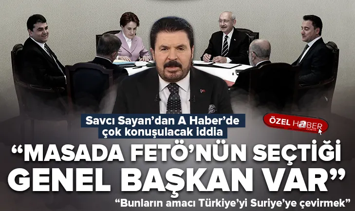 Savcı Sayan: 6lı masada FETÖcü genel başkan var