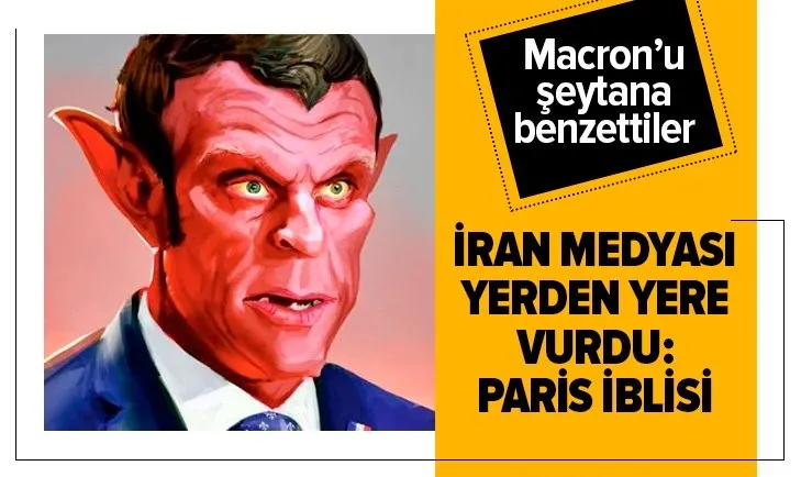 İran medyası Emmanuel Macron’u yerden yere vurdu: Paris iblisi