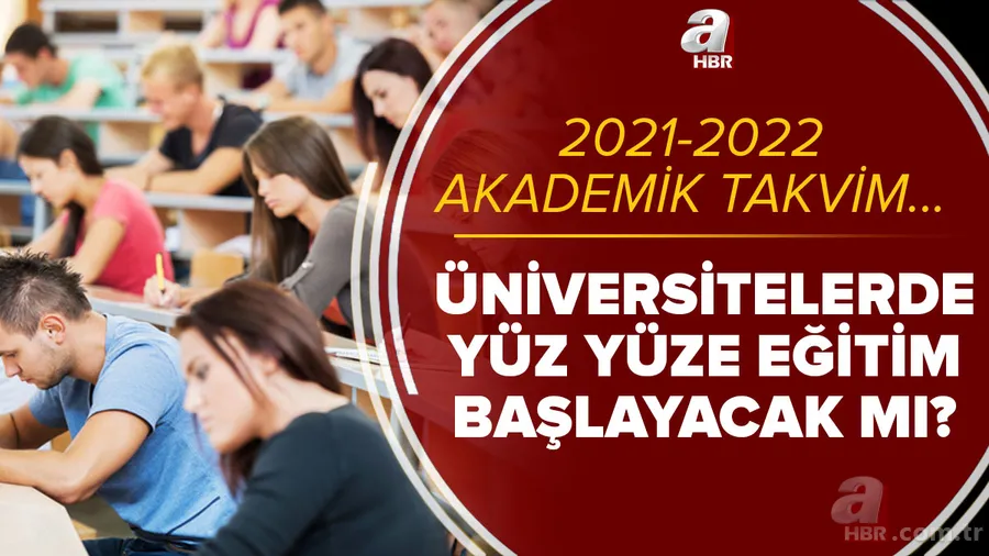 Üniversitelerde yüz yüze eğitim başlayacak mı? 2021-2022 üniversitelerde akademik takvim ne zaman başlayacak? 1