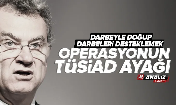 Operasyonun TÜSİAD ayağı