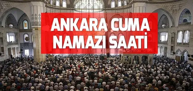 Ankara’da Cuma namazı saat kaçta? 21 Aralık 2018 Ankara Cuma saati!