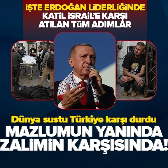 Türkiye mazlumun yanında zalimin karşısında! İşte Başkan Erdoğan liderliğinde katil İsrail’e karşı atılan adımlar...