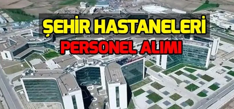 Sehir Hastaneleri Personel Alimi Basvurusu Nasil Yapilir Ankara Bilkent Sehir Hastanesi Personel Alim Sartlari