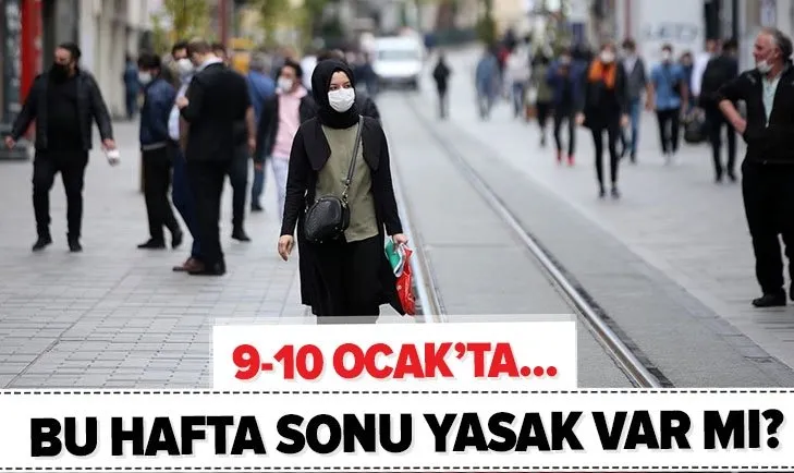 son dakika 9 10 ocak ta yasak var mi bu hafta sonu sokaga cikma yasagi olacak mi cumartesi ve pazar