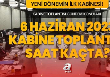 Kabine Toplantısı bugün mü? 6 Haziran 2023 Kabine Toplantısı saat kaçta yapılacak? Yeni Kabine gündem konuları...
