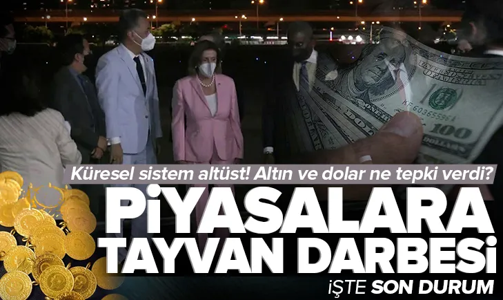 Tayvan ziyareti piyasaları salladı! Altın ve dolar...