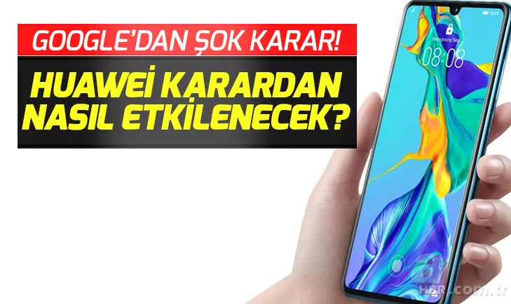 Huawei Google anlaşması bozuldu! Huawei Google Play güncellemesi olacak mı? Huawei telefonlara ne olacak? 1