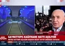Gayrettepe-Kağıthane metro hattı açılıyor