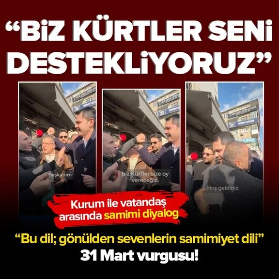 Murat Kurum ile vatandaş arasında samimi diyalog: Biz Kürtler seni destekleyeceğiz!