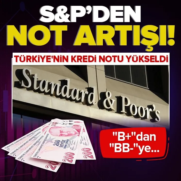 S&P Türkiye’nin kredi notunu yükseltti