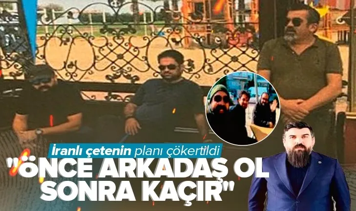 İran muhaliflerini Türkiye’den kaçıran çete çökertildi! Önce arkadaş ol sonra kaçır taktiği