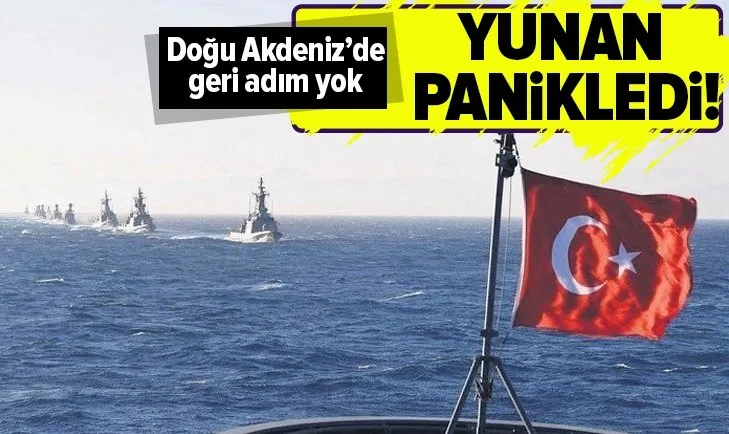 Doğu Akdeniz'de geri adım yok! Yunan panikledi