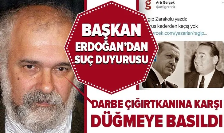 Başkan Erdoğan, darbe çığırtkanlığı yapan Ragıp Zarakolu hakkında suç duyurusunda bulundu