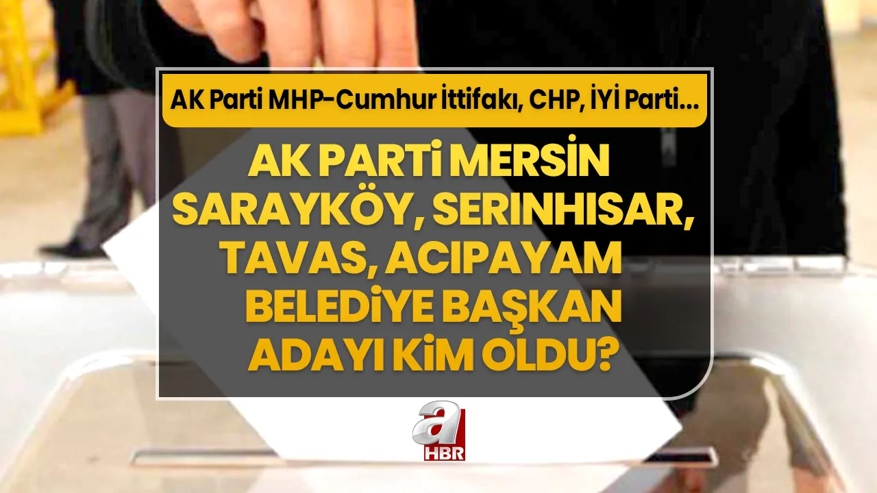 Sarayköy, Serinhisar, Tavas, Acıpayam ilçe belediye başkan adayları kim oldu? 31 Mart Denizli AK Parti- MHP Cumhur İttifakı, CHP, İYİ Parti ilçe belediye başkan aday listesi…