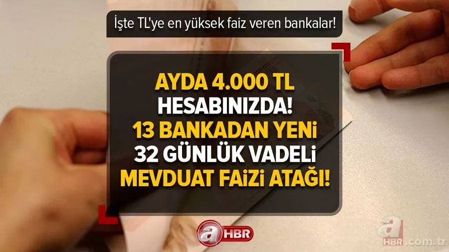 13 bankadan yeni 32 günlük vadeli mevduat faizi atağı! Ayda 4.000 TL hesabınızda! İşte TL'ye en yüksek faiz veren bankalar! 1