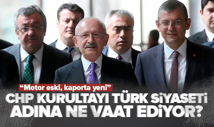 CHP kurultayı Türk siyaseti adına ne vaat ediyor?