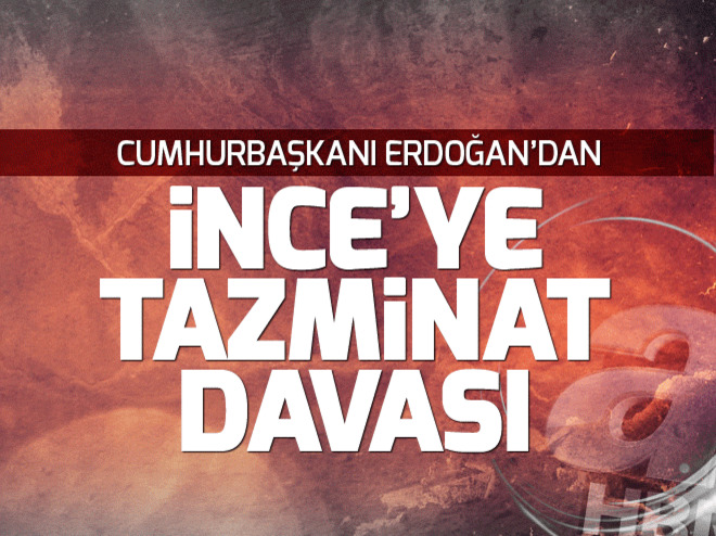 Cumhurbaşkanı Erdoğandan İnceye tazminat davası