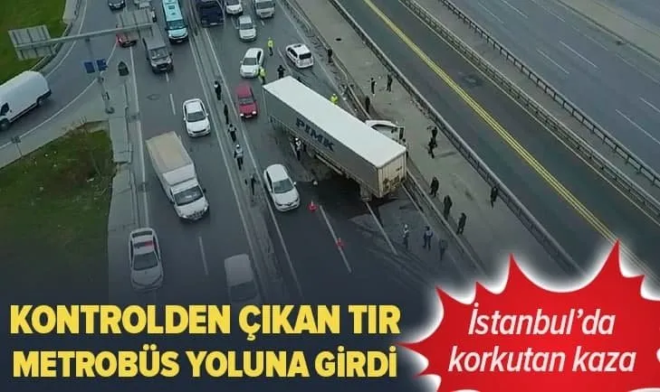 Son dakika: İstanbul’da kontrolden çıkan TIR metrobüs yoluna girdi