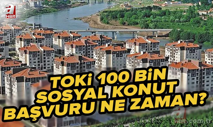TOKİ 100 bin sosyal konut başvuru ne zaman? 2022 TOKİ 100 bin yeni konut hangi illere yapılacak? Başvuru şartları... 1
