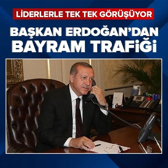 Başkan Erdoğan’dan bayram trafiği! Liderlerle tek tek görüşüyor