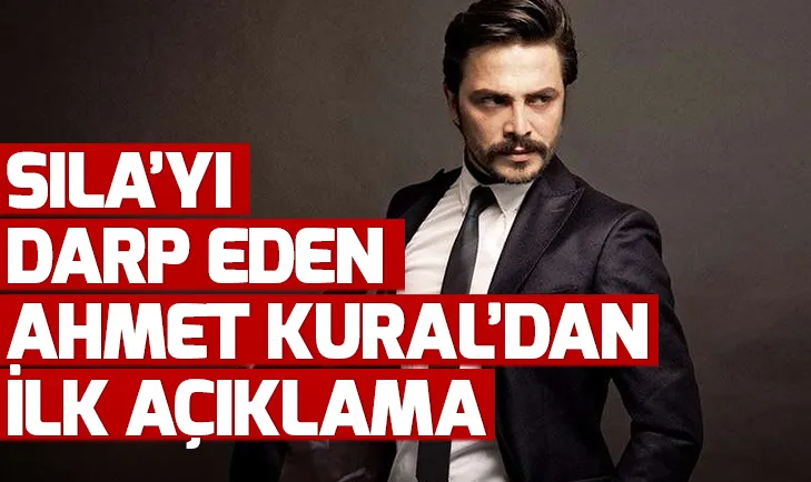 Son dakika: Sılayı darp eden Ahmet Kuraldan ilk açıklama