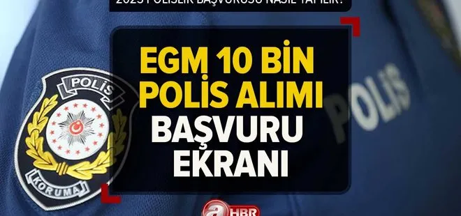 EGM 10 BİN POLİS ALIMI DUYURUSU | 2023 Polislik başvurusu nasıl yapılır, lise mezunu polis olabilir mi?