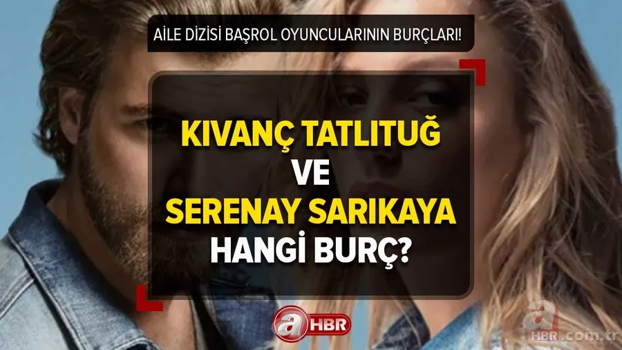 Kıvanç Tatlıtuğ ve Serenay Sarıkaya hangi burç? Aile dizisi başrol oyuncularının burcu ne? Dolunay'dan etkilenen burçlar 1