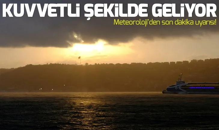 Meteoroloji'den son dakika hava durumu uyarısı Sağanak yağış geliyor İstanbul'da